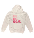IDK. IDC. IDGAF. Hoodie